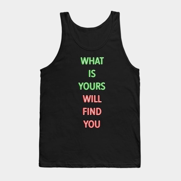 WHAT IS YOURS WILL FIND YOU - Inspirational Words Tank Top by ak3shay